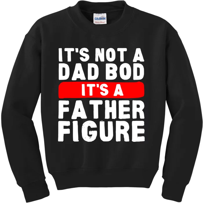 ItS Not A Dad Bod ItS A Father Figure Fathersday Funny Kids Sweatshirt