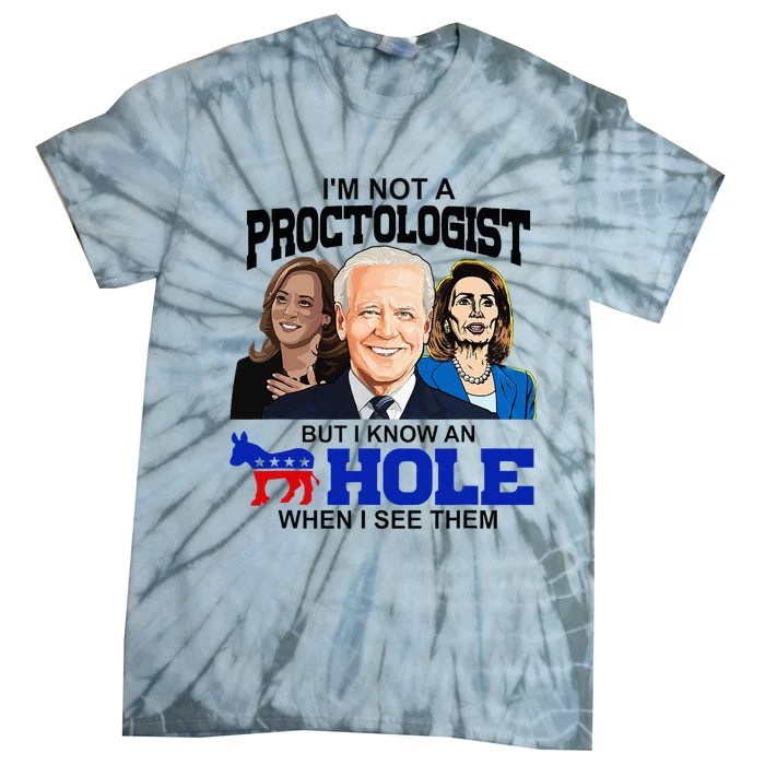 IM Not A Proctologist But I Know An Asshole When I See Them Tie-Dye T-Shirt