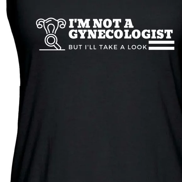 I'm Not A Gynecologist But I'll Take A Look Ladies Essential Flowy Tank