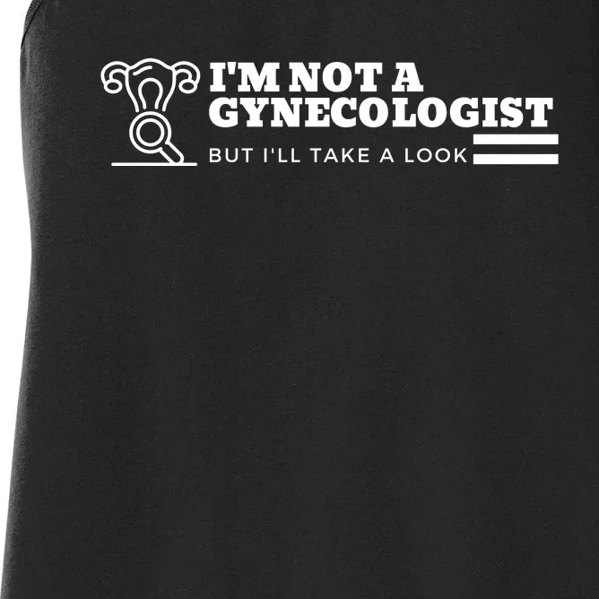 I'm Not A Gynecologist But I'll Take A Look Women's Racerback Tank