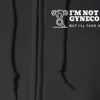 I'm Not A Gynecologist But I'll Take A Look Full Zip Hoodie