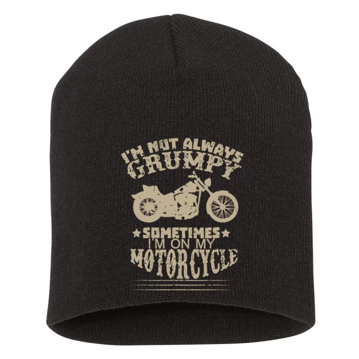 IM Not Always Grumpy Sometimes IM On My Motorcycle Funny Short Acrylic Beanie