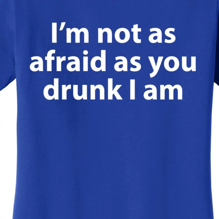 Im Not As Afraid As You Drunk I Am Gift Women's T-Shirt