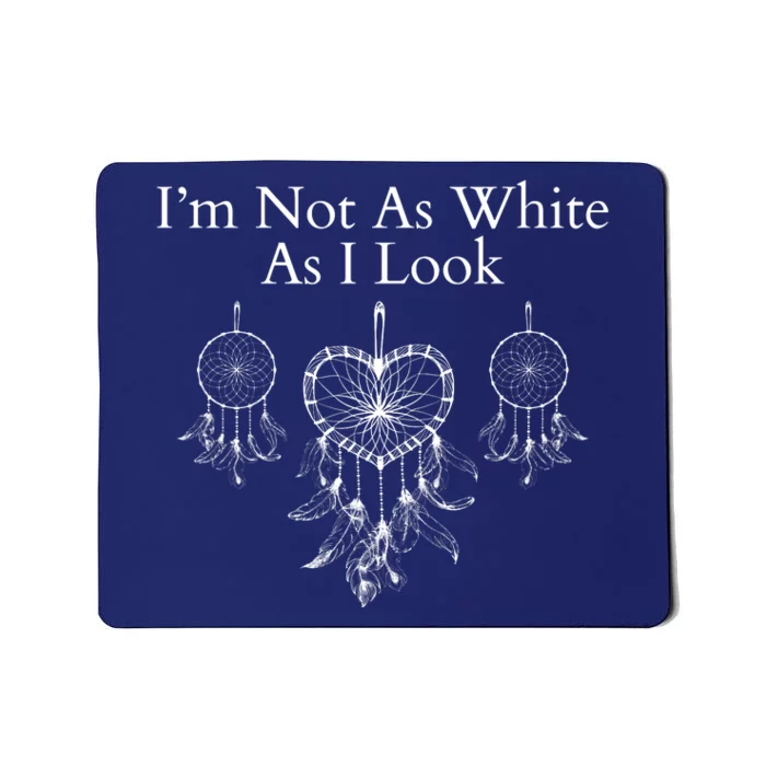 IM Not As White As I Look Dreamcatcher Native American Heritage Day Indigenous Mousepad