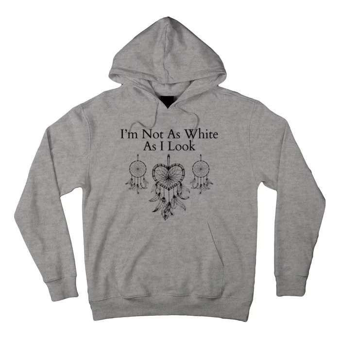 IM Not As White As I Look Dreamcatcher Native American Heritage Day Indigenous Hoodie