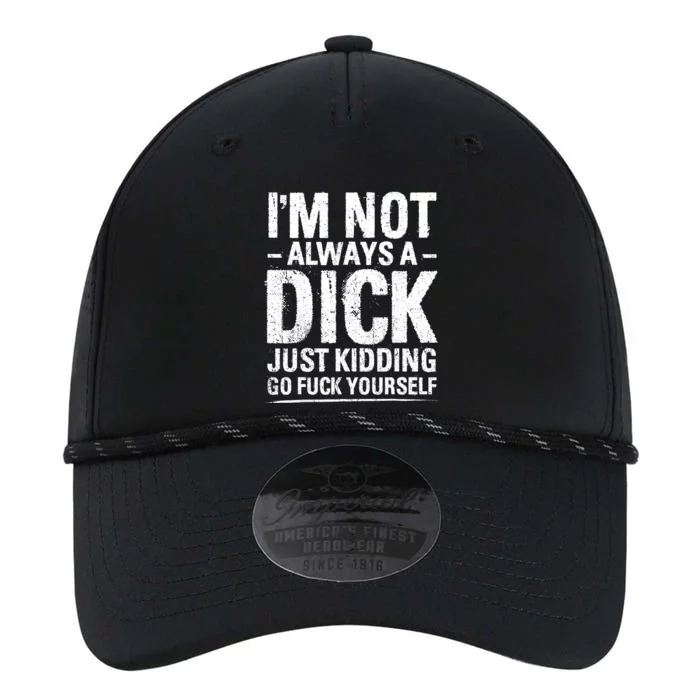 IM Not Always A Dick Just Kidding Go Fuck Yourself Performance The Dyno Cap