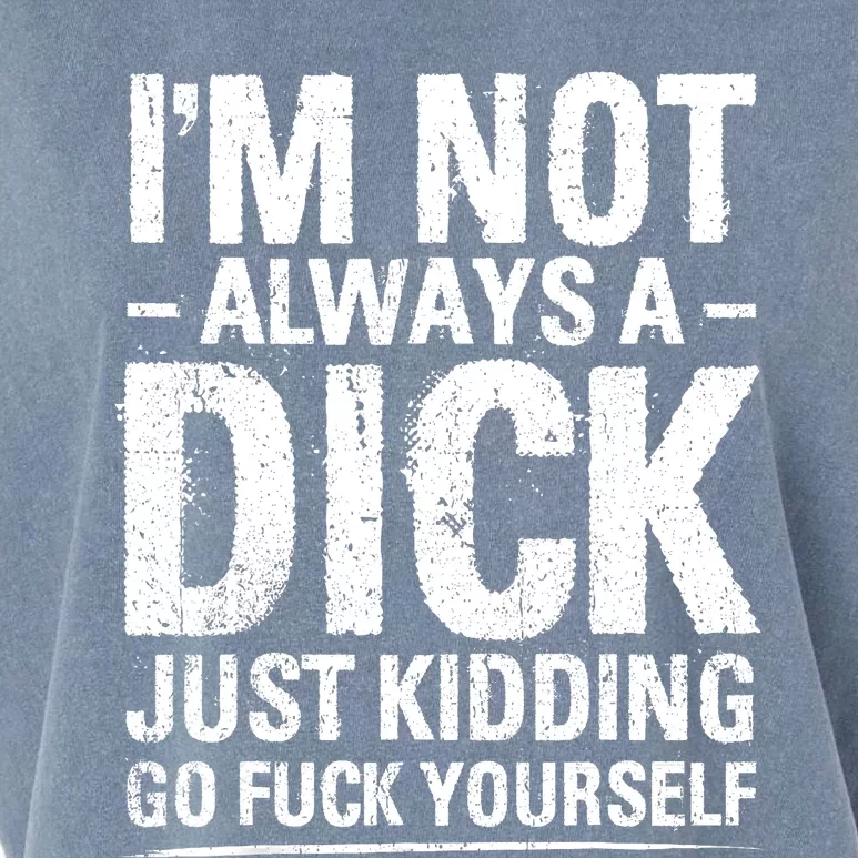 IM Not Always A Dick Just Kidding Go Fuck Yourself Garment-Dyed Women's Muscle Tee