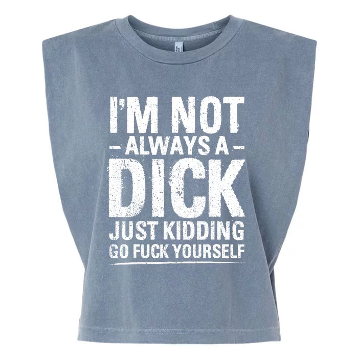 IM Not Always A Dick Just Kidding Go Fuck Yourself Garment-Dyed Women's Muscle Tee