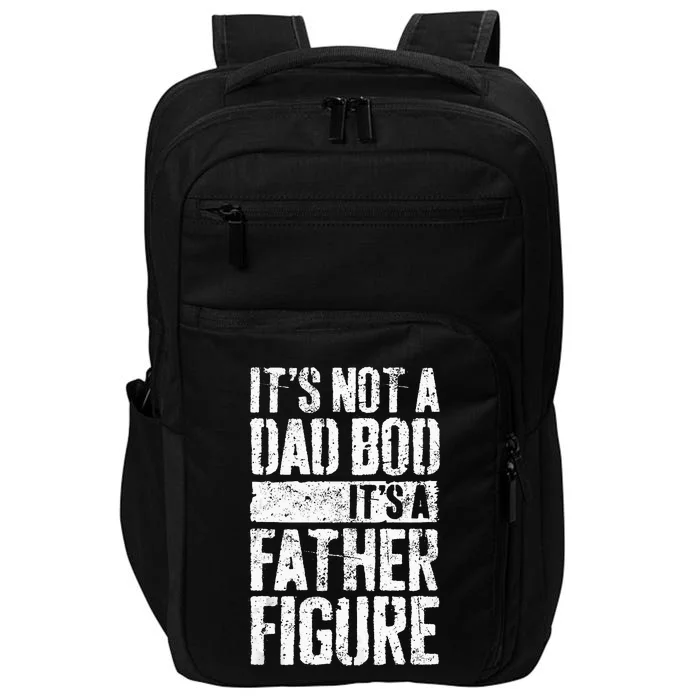 Its Not A Dad Bod Its A Father Figure Fathers Day Impact Tech Backpack