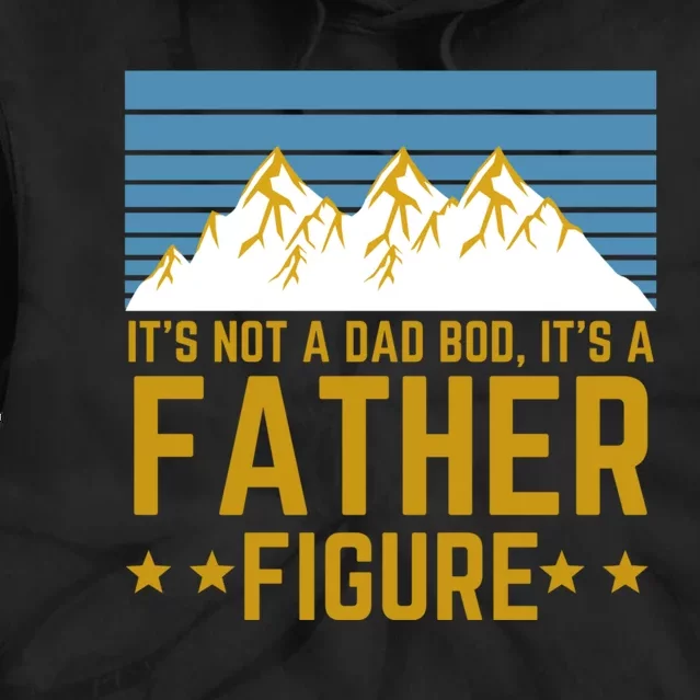 ItS Not A Dad Bod ItS A Father Figure Fathers Day Gift Tie Dye Hoodie