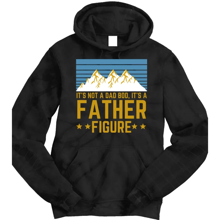 ItS Not A Dad Bod ItS A Father Figure Fathers Day Gift Tie Dye Hoodie