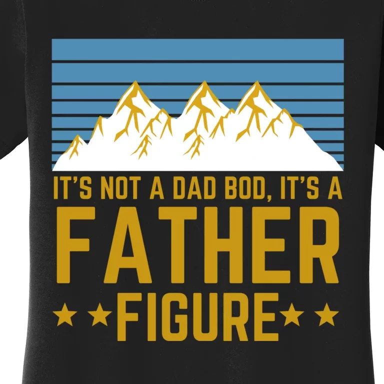 ItS Not A Dad Bod ItS A Father Figure Fathers Day Gift Women's T-Shirt