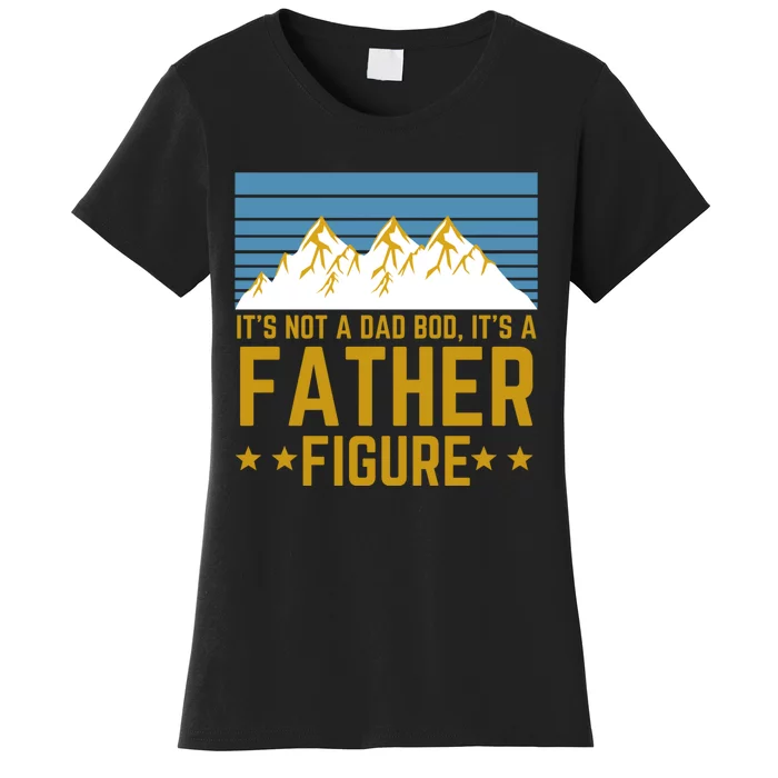 ItS Not A Dad Bod ItS A Father Figure Fathers Day Gift Women's T-Shirt