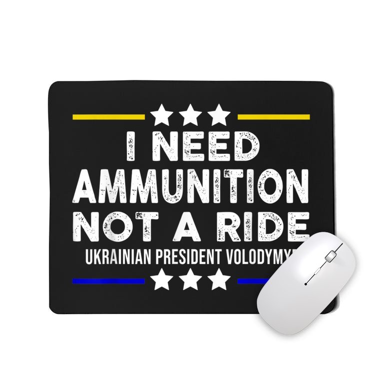 I Need Ammunition Not A Ride, I Stand With Ukraine Mousepad