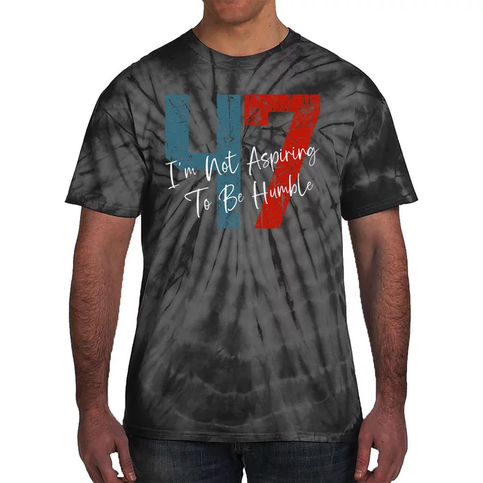 IM Not Aspiring To Be Humble Kamala Harris 47 Tie-Dye T-Shirt