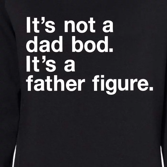 Its Not A Dad Bod Its A Father Figure Womens California Wash Sweatshirt