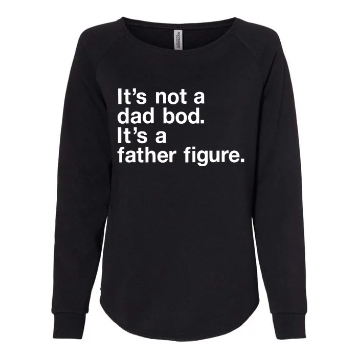 Its Not A Dad Bod Its A Father Figure Womens California Wash Sweatshirt