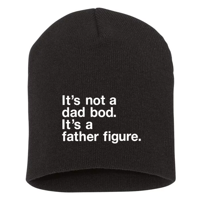 Its Not A Dad Bod Its A Father Figure Short Acrylic Beanie