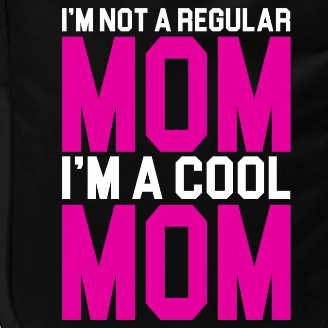 I'm Not A Regular Mom I'm A Cool Mom Gift Impact Tech Backpack