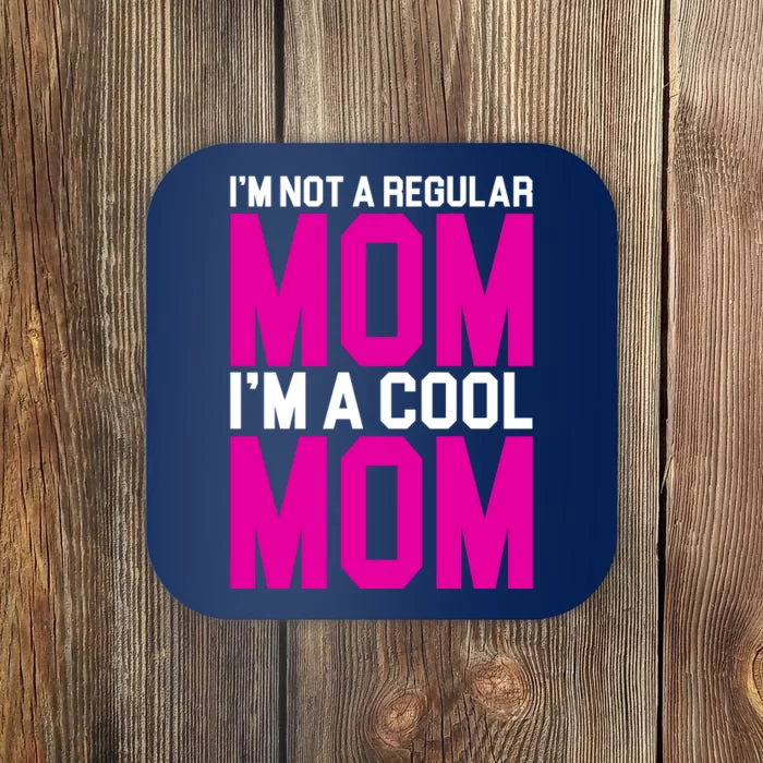 I'm Not A Regular Mom I'm A Cool Mom Gift Coaster