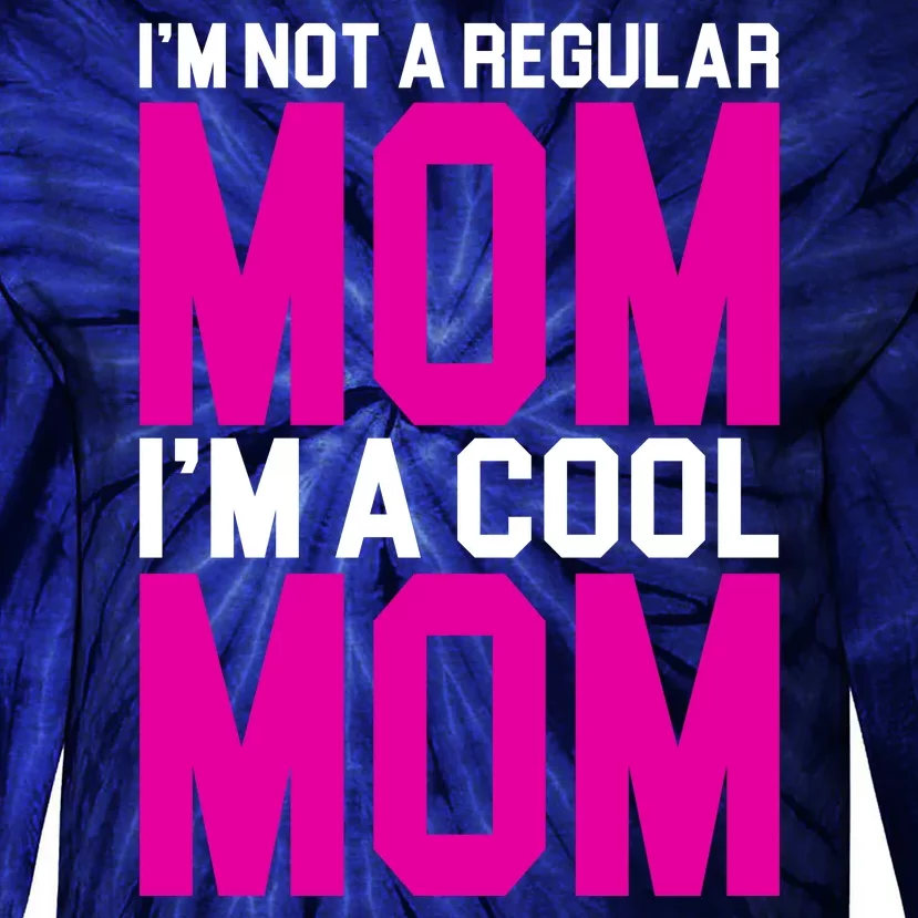 I'm Not A Regular Mom I'm A Cool Mom Gift Tie-Dye Long Sleeve Shirt