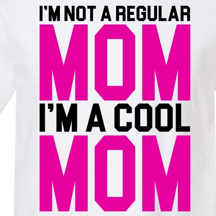 I'm Not A Regular Mom I'm A Cool Mom Gift Garment-Dyed Heavyweight T-Shirt