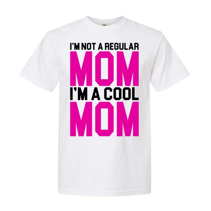 I'm Not A Regular Mom I'm A Cool Mom Gift Garment-Dyed Heavyweight T-Shirt