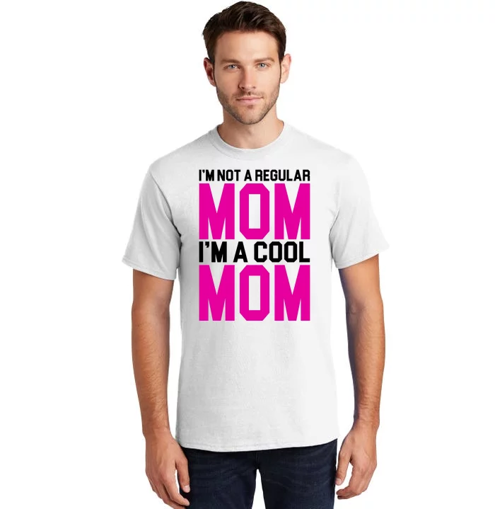 I'm Not A Regular Mom I'm A Cool Mom Gift Tall T-Shirt