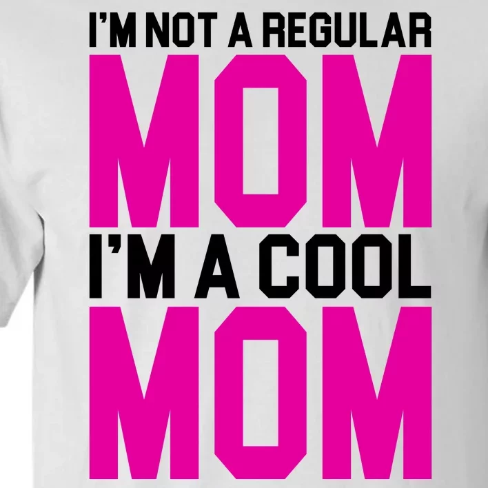 I'm Not A Regular Mom I'm A Cool Mom Gift Tall T-Shirt