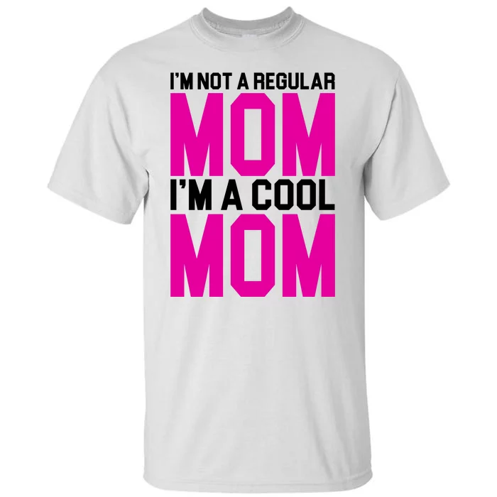 I'm Not A Regular Mom I'm A Cool Mom Gift Tall T-Shirt