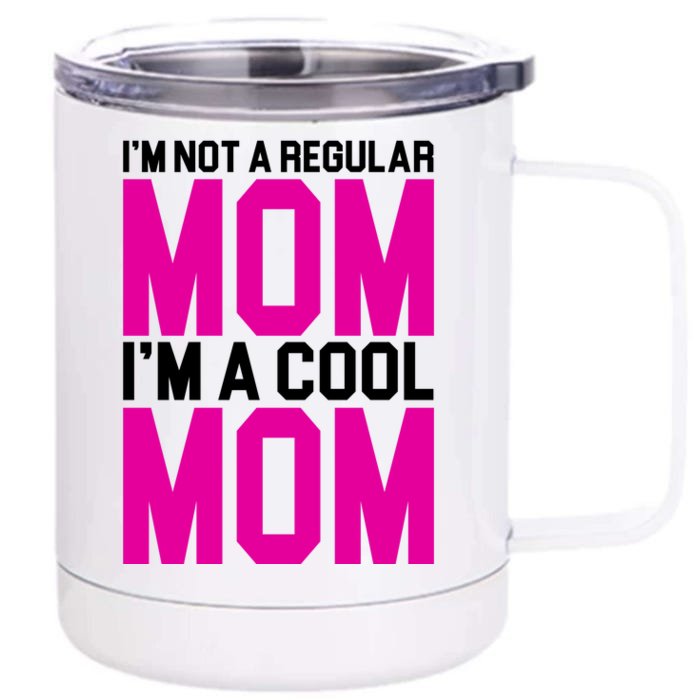 I'm Not A Regular Mom I'm A Cool Mom Gift Front & Back 12oz Stainless Steel Tumbler Cup