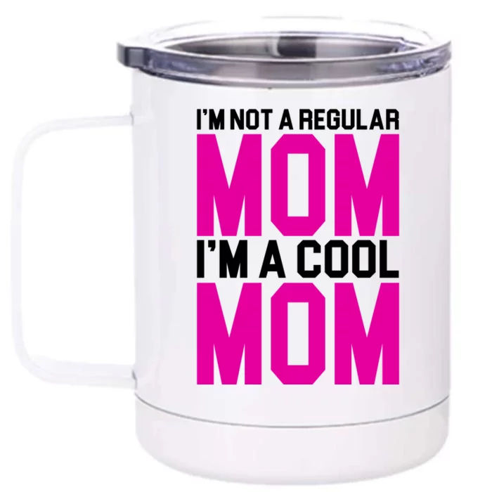 I'm Not A Regular Mom I'm A Cool Mom Gift Front & Back 12oz Stainless Steel Tumbler Cup