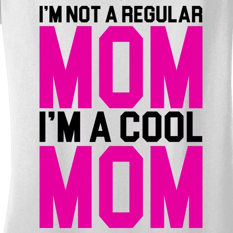 I'm Not A Regular Mom I'm A Cool Mom Gift Women's V-Neck T-Shirt