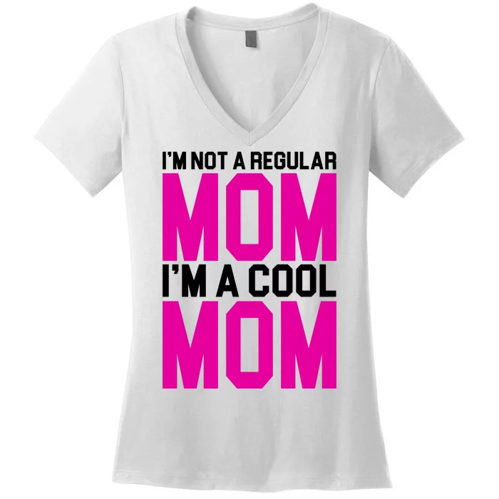 I'm Not A Regular Mom I'm A Cool Mom Gift Women's V-Neck T-Shirt