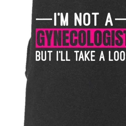 Im Not A Gynecologist But Ill Take A Look Doggie 3-End Fleece Hoodie