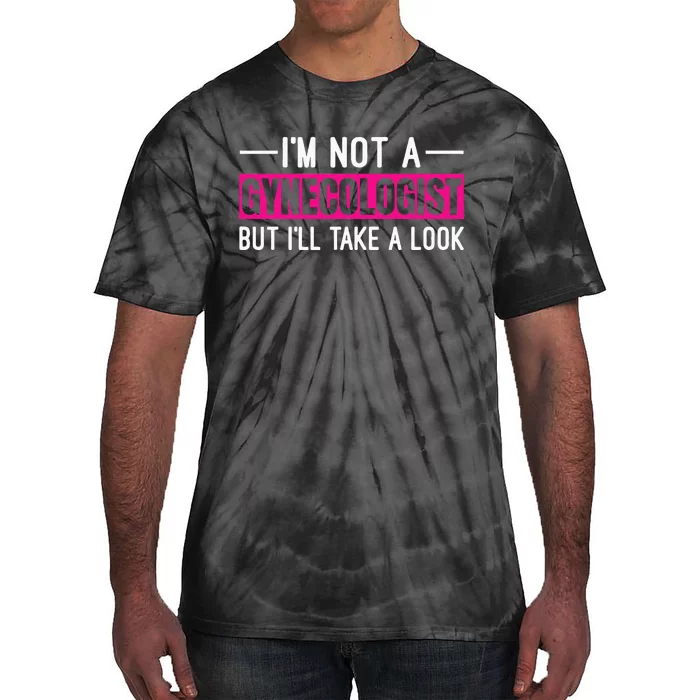 Im Not A Gynecologist But Ill Take A Look Tie-Dye T-Shirt