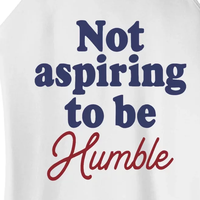 IM Not Aspiring To Be Humble Women’s Perfect Tri Rocker Tank