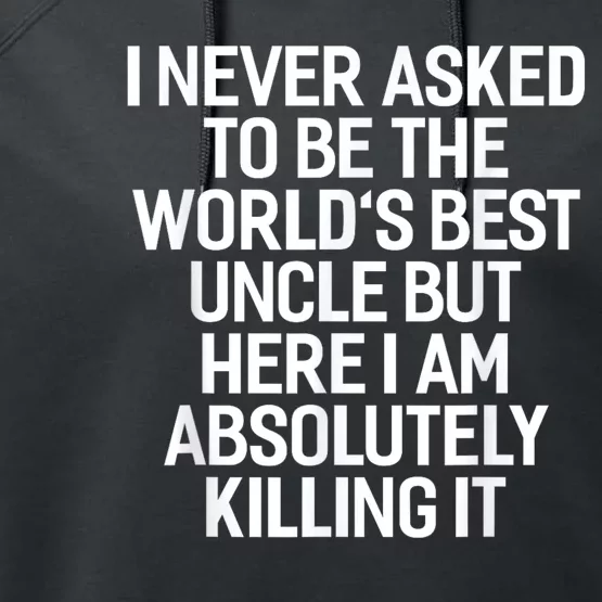 I Never Asked To Be The Worlds Best Uncle Funny Performance Fleece Hoodie