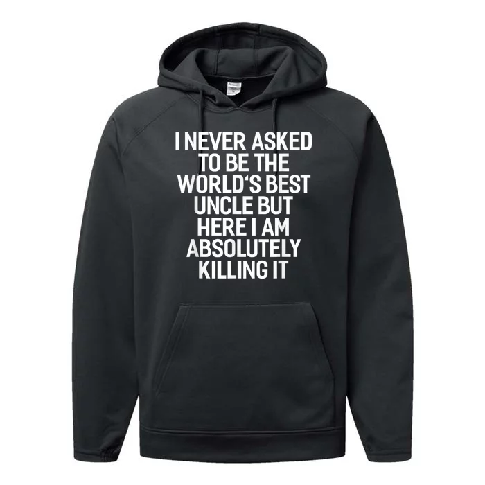 I Never Asked To Be The Worlds Best Uncle Funny Performance Fleece Hoodie