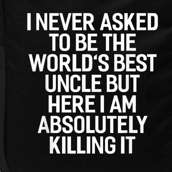 I Never Asked To Be The Worlds Best Uncle Funny Impact Tech Backpack