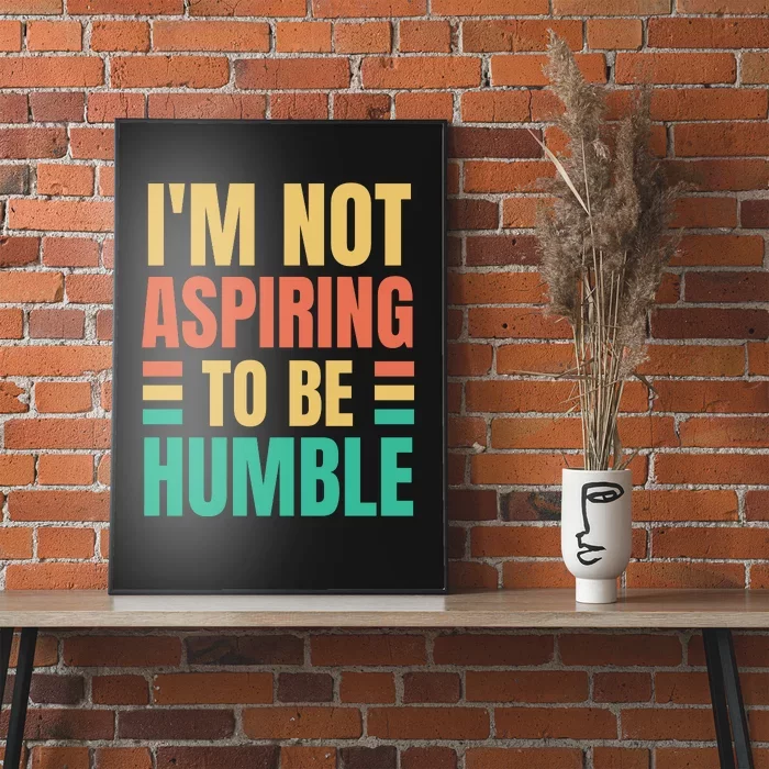 IM Not Aspiring To Be Humble Poster