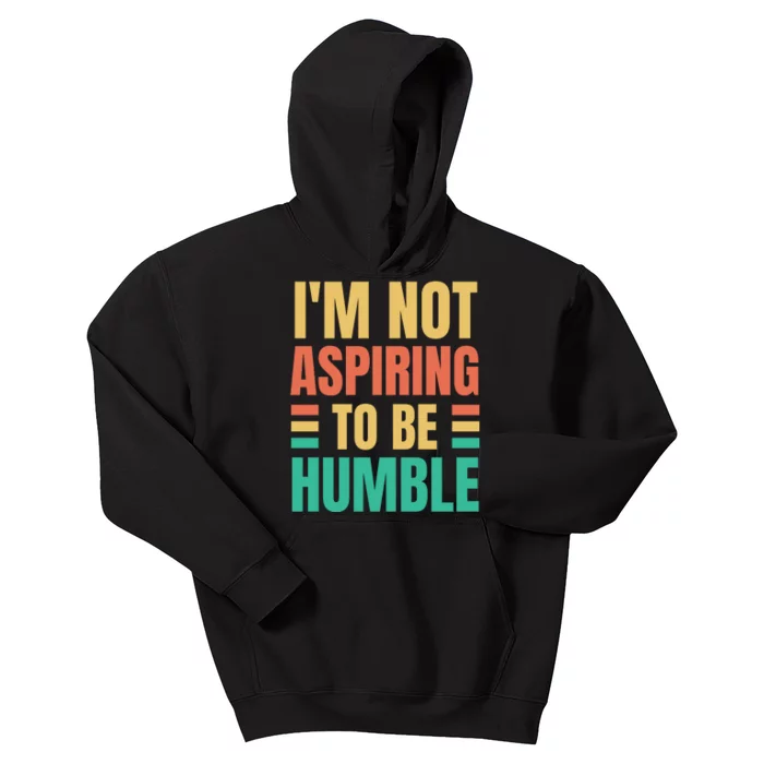 IM Not Aspiring To Be Humble Kids Hoodie