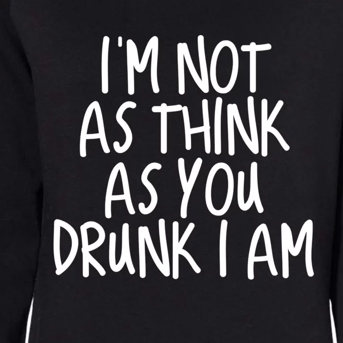 Im Not As Think As You Drunk I Am Gift Womens California Wash Sweatshirt