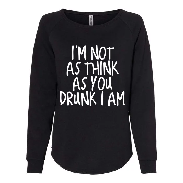 Im Not As Think As You Drunk I Am Gift Womens California Wash Sweatshirt