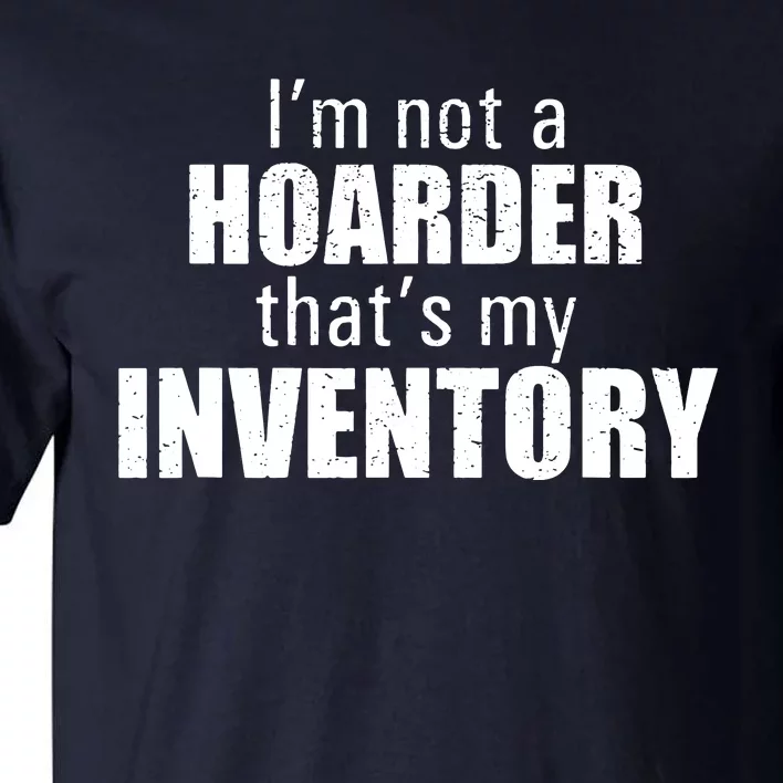 Im Not A Hoarder Thats My Inventory Tall T-Shirt