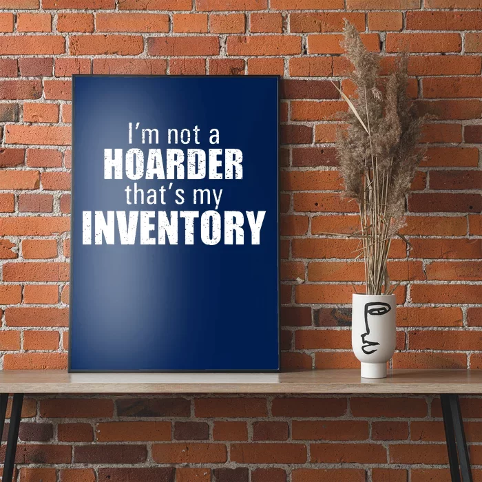 Im Not A Hoarder Thats My Inventory Poster