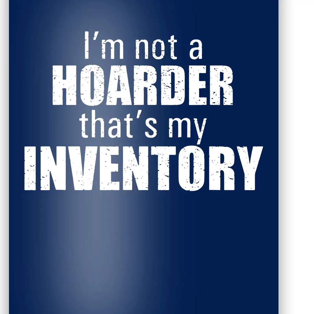 Im Not A Hoarder Thats My Inventory Poster