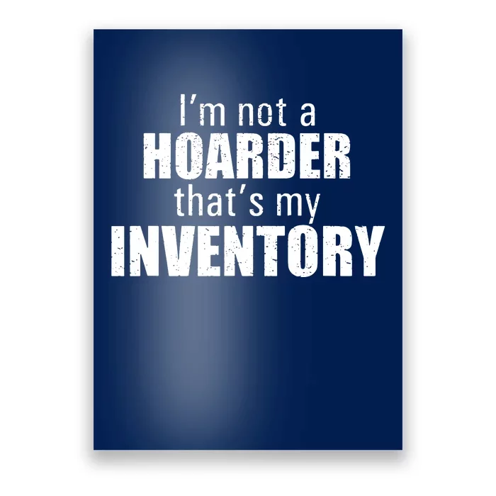 Im Not A Hoarder Thats My Inventory Poster