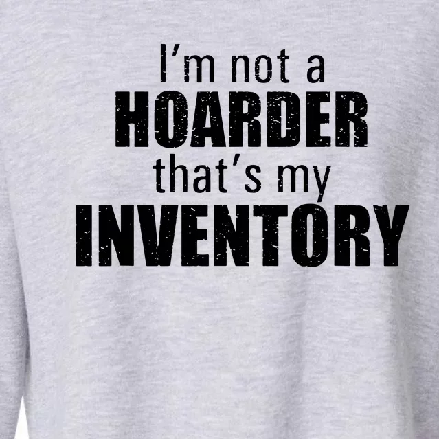 Im Not A Hoarder Thats My Inventory Cropped Pullover Crew