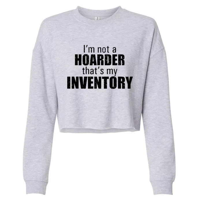 Im Not A Hoarder Thats My Inventory Cropped Pullover Crew